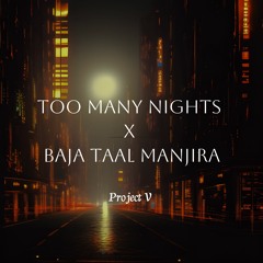 Too Many Nights x Baja Taal Manjira