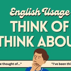 Think of, Think about: What's the Difference?