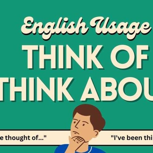 Think of, Think about: What's the Difference?