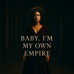 🎵 Baby, I’m My Own Empire