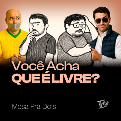 Você Acha Que É LIVRE? | MESA PRA DOIS