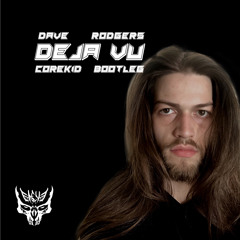 Dave Rodgers - Deja Vu (Corekid Bootleg FREE DOWNLOAD)