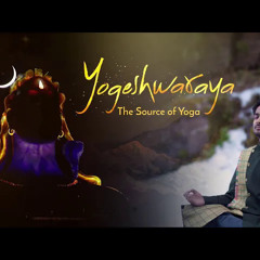 Agam - Yogeshwaraya | Mahadevaya Namah | Sounds of Isha Meditation | Sadhguru | Shivratri Special