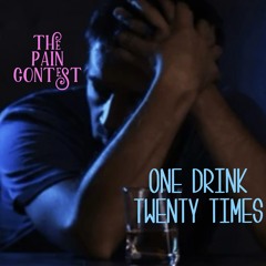 ONE DRINK TWENTY TIMES