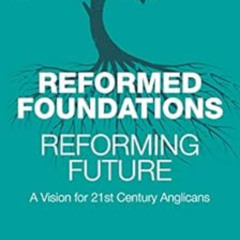 [View] EPUB 📝 Reformed Foundations, Reforming Future: A Vision for 21st Century Angl
