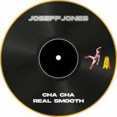Joseff Jones - Cha Cha Real Smooth