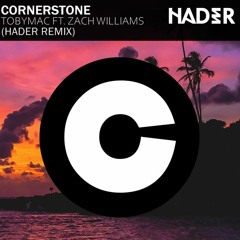 TobyMac - Cornerstone Ft. Zach Williams (Hader Remix)