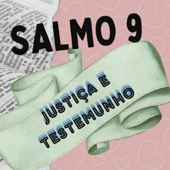 SALMO 9 -  JUSTIÇA E TESTEMUNHO