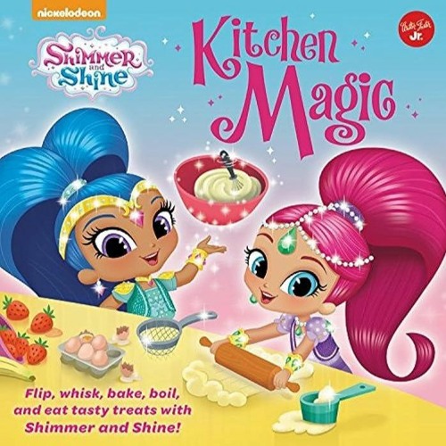 [⚡PDF⚡ ❤READ❤ ONLINE] Nickelodeons Shimmer and Shine: Kitchen Magic: Flip, whisk