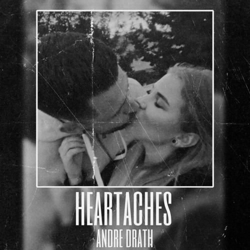 ANDRE DRATH - HEARTACHES