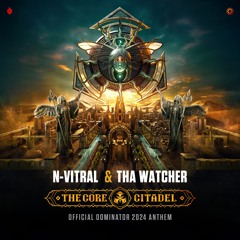 N-Vitral & Tha Watcher - The Core Citadel (Official Dominator 2024 Anthem)