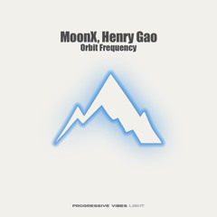 MoonX, Henry Gao - Orbit Frequency [Progressive Vibes Light - PVM1240L]