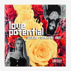LOVE Potential (Jash Jay 'Look At Me' Edit)