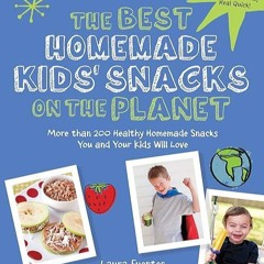 ❤pdf The Best Homemade Kids' Snacks on the Planet: More than 200 Healthy Homemade Snacks You and