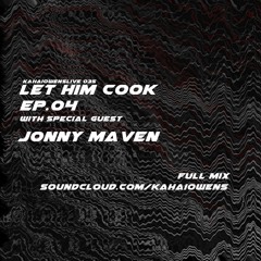 Let Him Cook Ep.04 [KOL035] w/ Special Guest Jonny Maven
