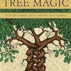 [VIEW] KINDLE 📂 Celtic Tree Magic: Ogham Lore and Druid Mysteries by Danu Forest PDF