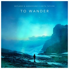 Retland & AuraSound X Anita Tatlow - To Wander