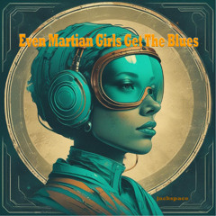 Even Martian Girls Get The Blues - (Martian Boy Remix)