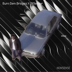 Burn Dem Bridges X Offender (NONSENSE remix)