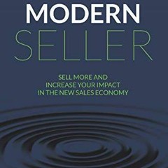 Read ebook [PDF] The Modern Seller: Sell More And Increase Your Impact In The New Sales Economy