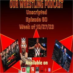 O.W.P. Unscripted Episode 60: Week of 10/27/23