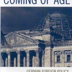 Free read✔ Coming of Age: German Foreign Policy since 1945