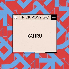 Trickpony Podcast .008 ~ Kahru
