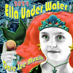 Ella Under Water 2024 by Dave Lee Muzik