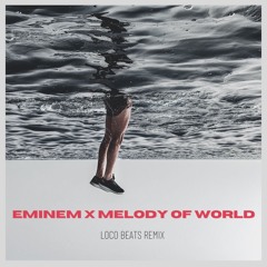 Eminem X Melody of World (Loco Beats Remix)