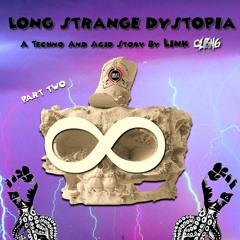 Long Strange Dystopia Part 2