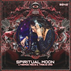 Spiritual Moon (Lysergic Recs & Tribus Org) Set #642 exclusivo para Trance México