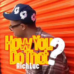 How You Do That - Rich Luc