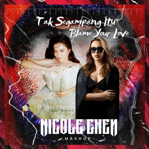Anggi Marito - Tak Segampang Itu Blame Your Love (Nicole Chen Mashup)