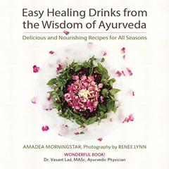 [Free] EPUB 💖 Easy Healing Drinks from the Wisdom of Ayurveda: Delicious and Nourish