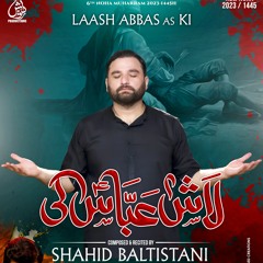 Laash Abbas (a.s) Ki  --  Shahid Baltistani  --  2023