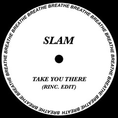 Slam - Take You There (rinc. Edit) *FREE DOWNLOAD*