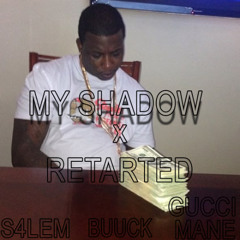 MY SHADOW x RETARTED (gucci mane salem mashup) BUUCK
