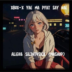 x box-x yae ma pyat say nae (Alieo&Sil3nt4sick mashup).mp3