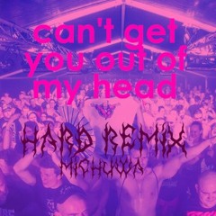 CAN'T GET YOU OUT OF MY HEAD  🤯 (HARD REMIX)