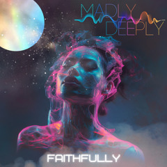 Faithfully - Madly Deeply