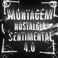 MONTAGEM NOSTALGIA SENTIMENTAL 4.0