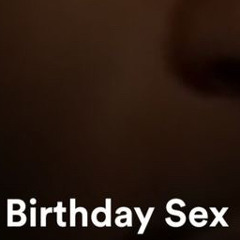 Birthday Sex (Gio Edit)