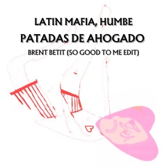 Patadas de Ahogado (Brent Betit So Good to Me Edit)