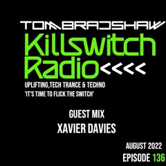Tom Bradshaw - Killswitch Radio 136, Guest Mix: Xavier Davies [August 2022]