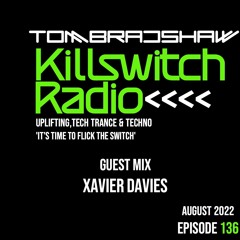 Tom Bradshaw - Killswitch Radio 136, Guest Mix: Xavier Davies [August 2022]