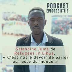 Episode 113 | Salahdine JUMA, Refugees In Libya (English version)