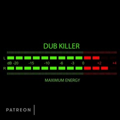 DUB KILLER - MAXIMUM ENERGY [PATREON]