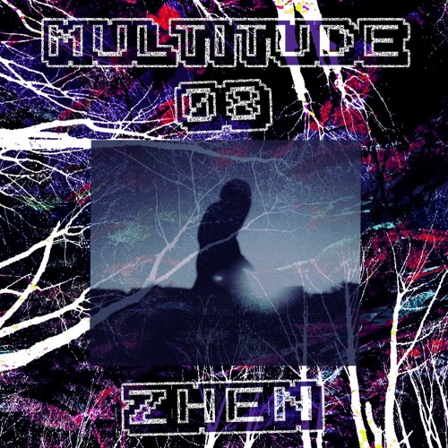 M U L T I T U D E : 0 8 - ZHEN