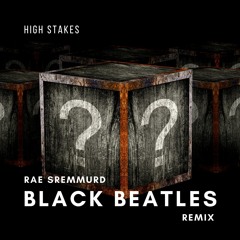 Rae Sremmurd - Black Beatles (High Stakes Remix)