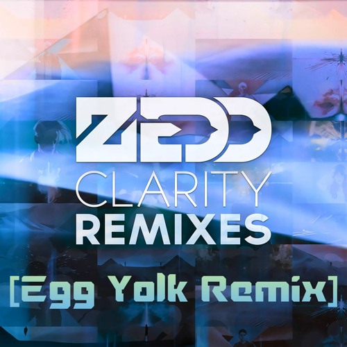 Stream Zedd Clarity ft. Foxes (Egg Yolk bootleg remix)170 bpm ver. by
